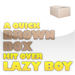 A quick brown box hit over a lazy boy